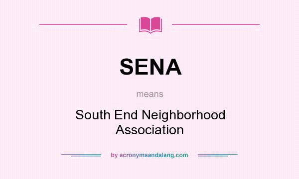 What does SENA mean? It stands for South End Neighborhood Association