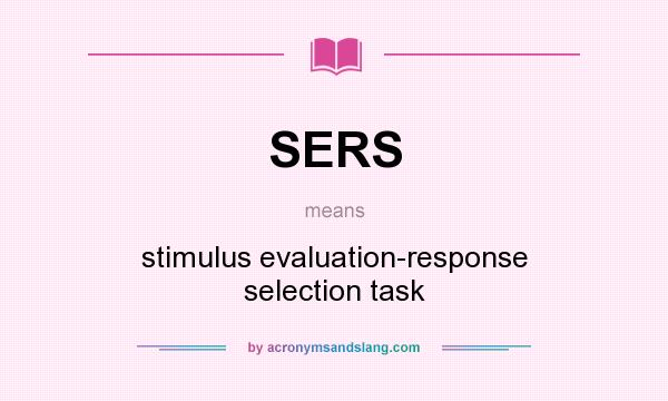 What does SERS mean? It stands for stimulus evaluation-response selection task