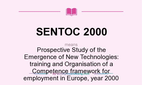 What does SENTOC 2000 mean? It stands for Prospective Study of the Emergence of New Technologies: training and Organisation of a Competence framework for employment in Europe, year 2000