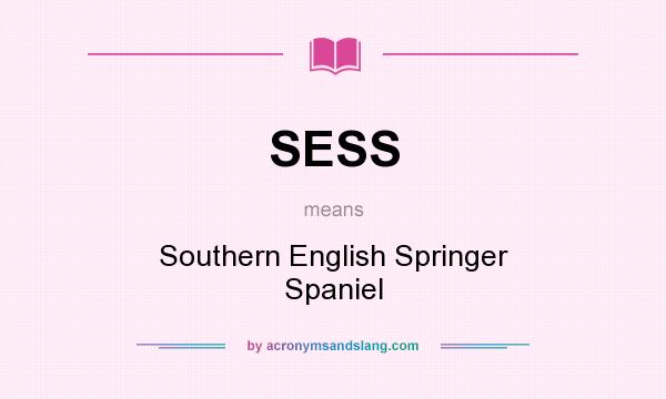 What does SESS mean? It stands for Southern English Springer Spaniel