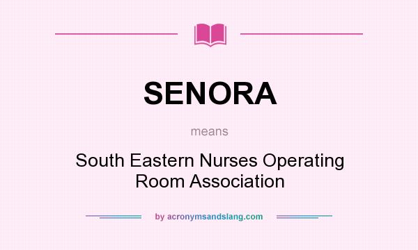 What does SENORA mean? It stands for South Eastern Nurses Operating Room Association