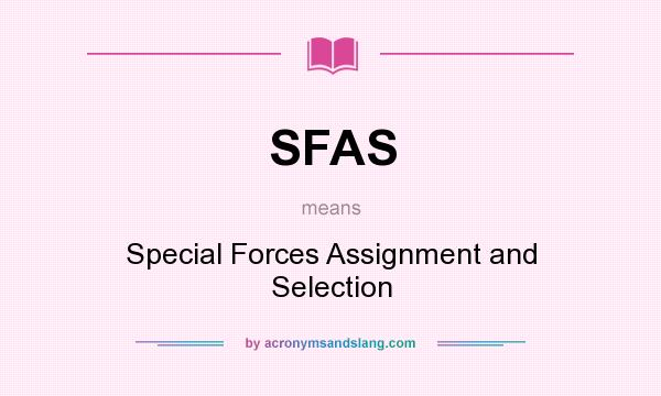 What does SFAS mean? It stands for Special Forces Assignment and Selection