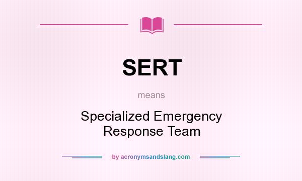 What does SERT mean? It stands for Specialized Emergency Response Team