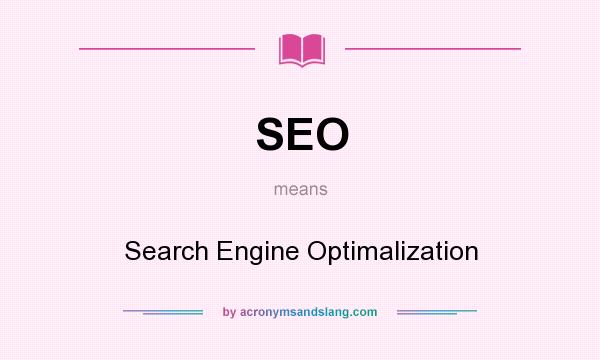 What does SEO mean? It stands for Search Engine Optimalization
