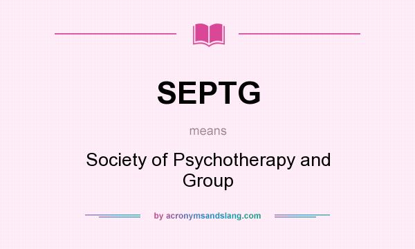 What does SEPTG mean? It stands for Society of Psychotherapy and Group