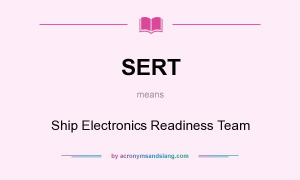 What does SERT mean? It stands for Ship Electronics Readiness Team