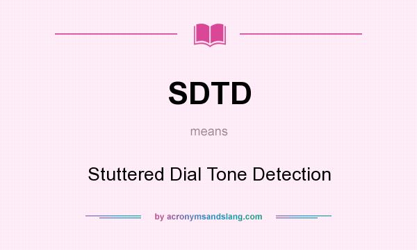 What does SDTD mean? It stands for Stuttered Dial Tone Detection