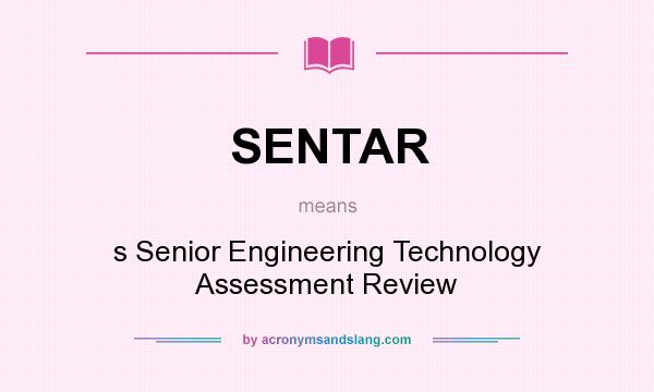 What does SENTAR mean? It stands for s Senior Engineering Technology Assessment Review