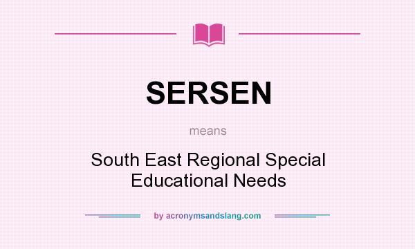 What does SERSEN mean? It stands for South East Regional Special Educational Needs