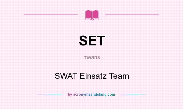 What does SET mean? It stands for SWAT Einsatz Team