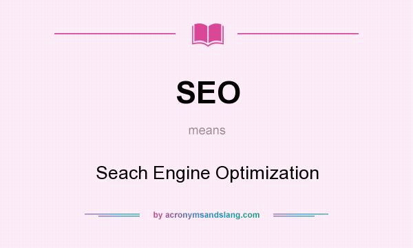 What does SEO mean? It stands for Seach Engine Optimization