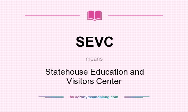 What does SEVC mean? It stands for Statehouse Education and Visitors Center
