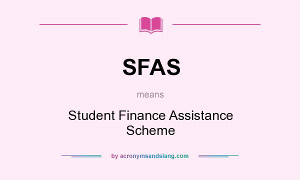 What does SFAS mean? It stands for Student Finance Assistance Scheme