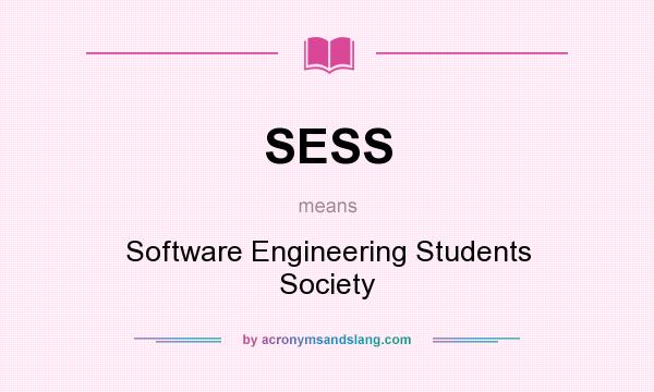 What does SESS mean? It stands for Software Engineering Students Society