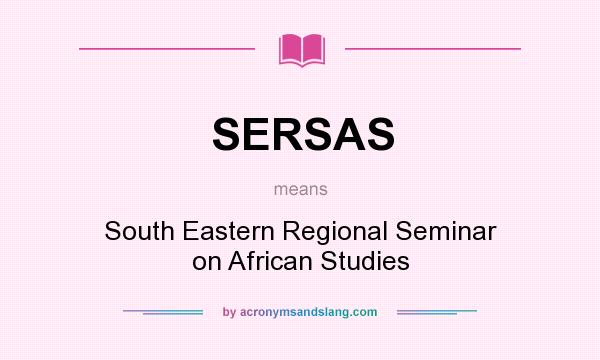 What does SERSAS mean? It stands for South Eastern Regional Seminar on African Studies