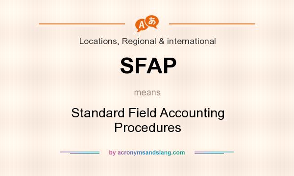 What does SFAP mean? It stands for Standard Field Accounting Procedures