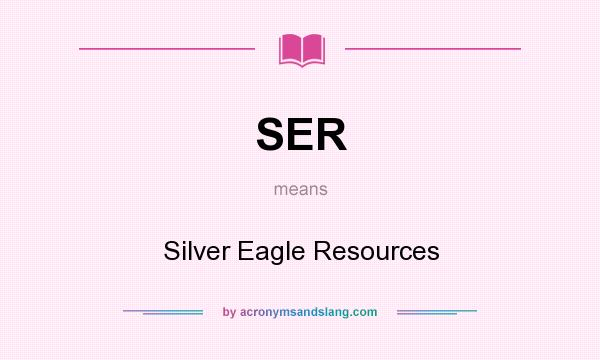 What does SER mean? It stands for Silver Eagle Resources
