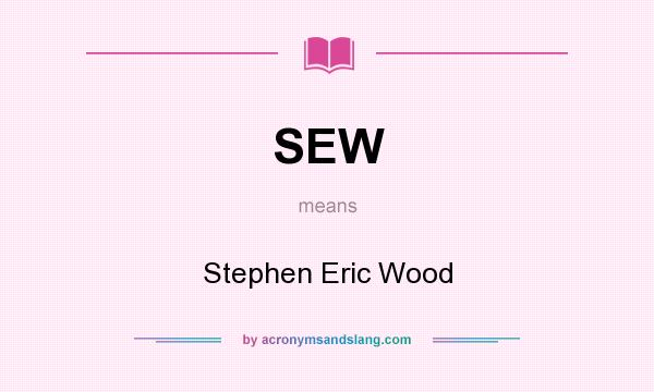 What does SEW mean? It stands for Stephen Eric Wood
