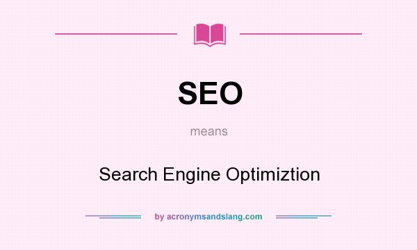 What does SEO mean? It stands for Search Engine Optimiztion