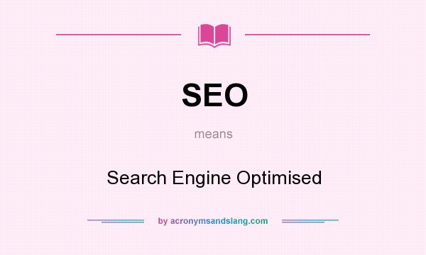What does SEO mean? It stands for Search Engine Optimised