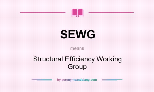 What does SEWG mean? It stands for Structural Efficiency Working Group
