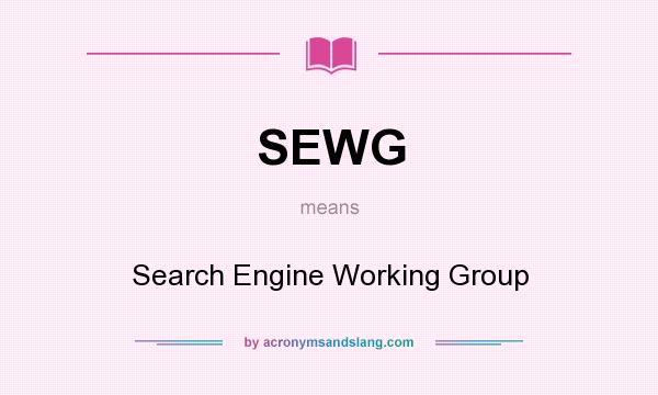 What does SEWG mean? It stands for Search Engine Working Group