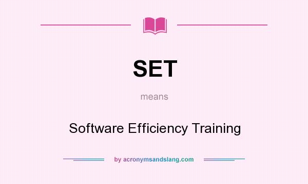 What does SET mean? It stands for Software Efficiency Training