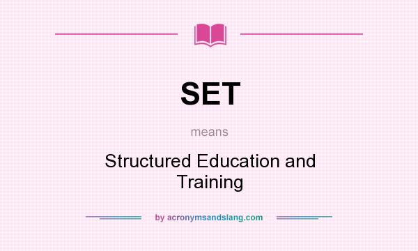 What does SET mean? It stands for Structured Education and Training