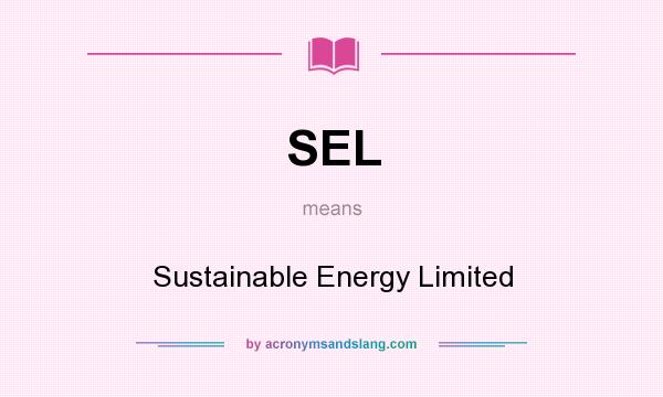 What does SEL mean? It stands for Sustainable Energy Limited