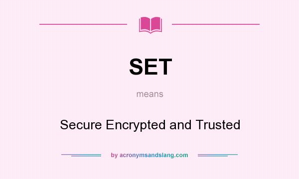 What does SET mean? It stands for Secure Encrypted and Trusted