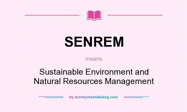 What does SENREM mean? It stands for Sustainable Environment and Natural Resources Management