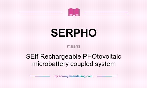 What does SERPHO mean? It stands for SElf Rechargeable PHOtovoltaic microbattery coupled system