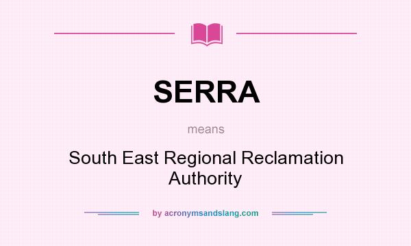 What does SERRA mean? It stands for South East Regional Reclamation Authority