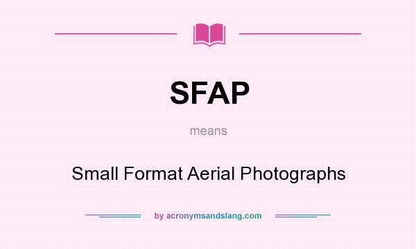 What does SFAP mean? It stands for Small Format Aerial Photographs