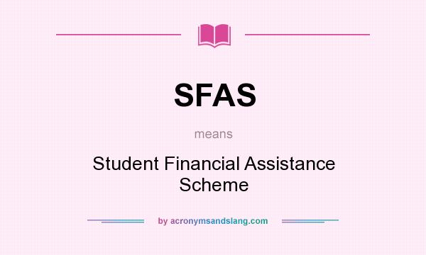 What does SFAS mean? It stands for Student Financial Assistance Scheme