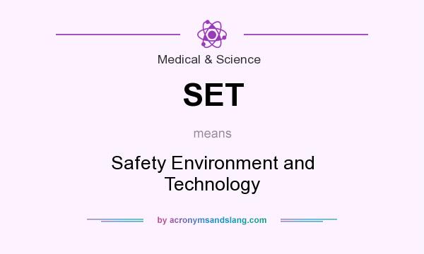 What does SET mean? It stands for Safety Environment and Technology