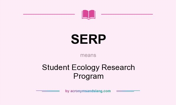 What does SERP mean? It stands for Student Ecology Research Program