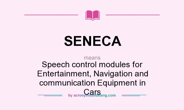 What does SENECA mean? It stands for Speech control modules for Entertainment, Navigation and communication Equipment in Cars
