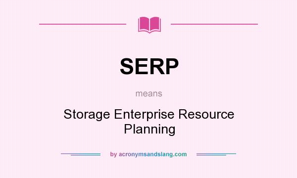 What does SERP mean? It stands for Storage Enterprise Resource Planning