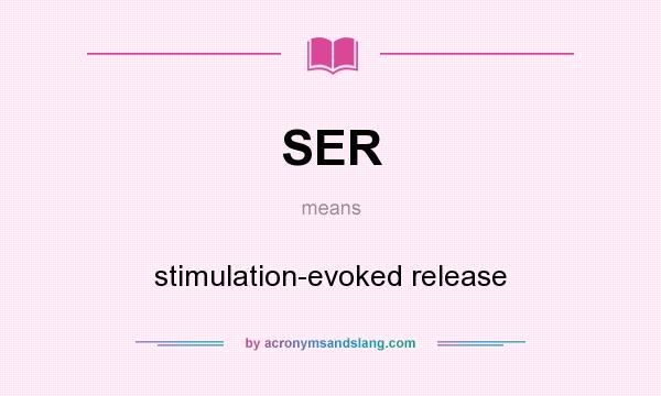 What does SER mean? It stands for stimulation-evoked release