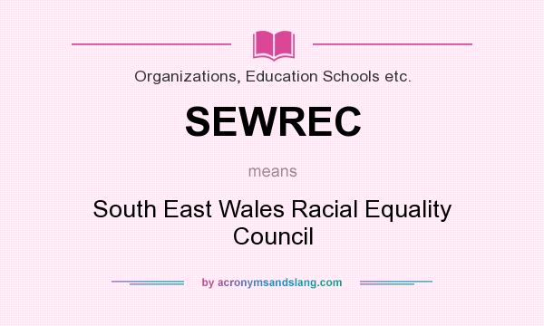 What does SEWREC mean? It stands for South East Wales Racial Equality Council