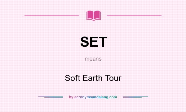 What does SET mean? It stands for Soft Earth Tour