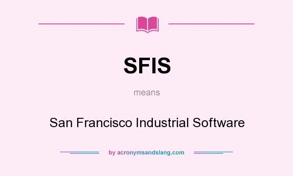 What does SFIS mean? It stands for San Francisco Industrial Software