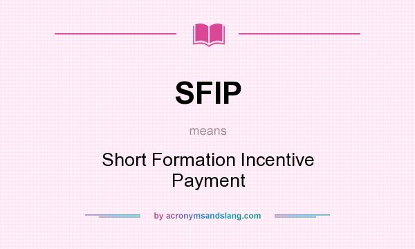 What does SFIP mean? It stands for Short Formation Incentive Payment