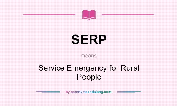 What does SERP mean? It stands for Service Emergency for Rural People
