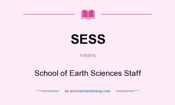 What does SESS mean? It stands for School of Earth Sciences Staff
