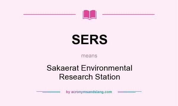What does SERS mean? It stands for Sakaerat Environmental Research Station