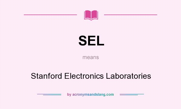 What does SEL mean? It stands for Stanford Electronics Laboratories