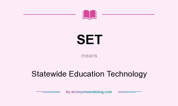 What does SET mean? It stands for Statewide Education Technology