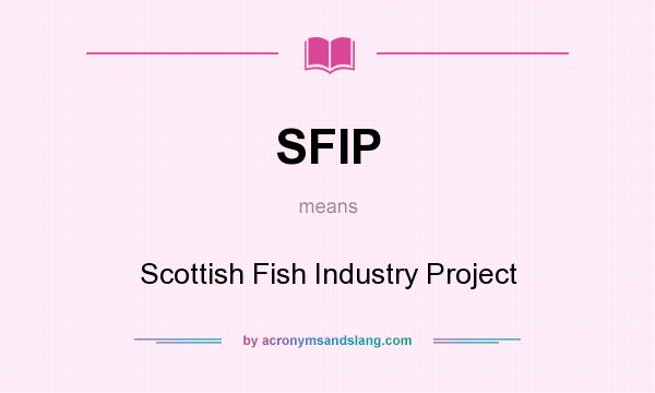 What does SFIP mean? It stands for Scottish Fish Industry Project